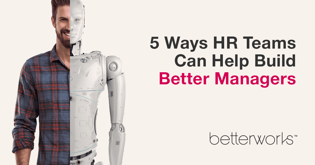 5 Ways HR Teams Can Help Build Better Managers | Betterworks