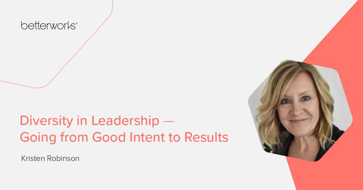 Diversity in Leadership - Going From Good Intent to Results - Betterworks