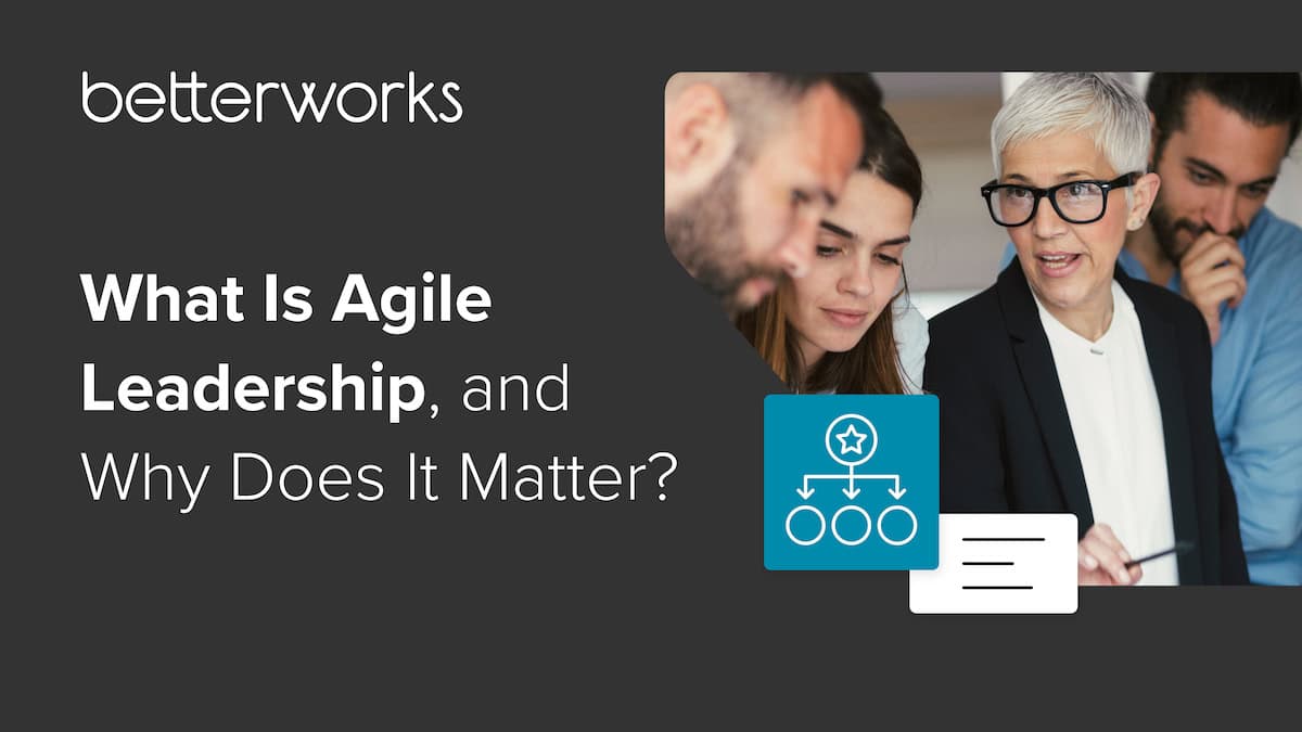 How To Foster Agile Leadership In Your Organization - Betterworks