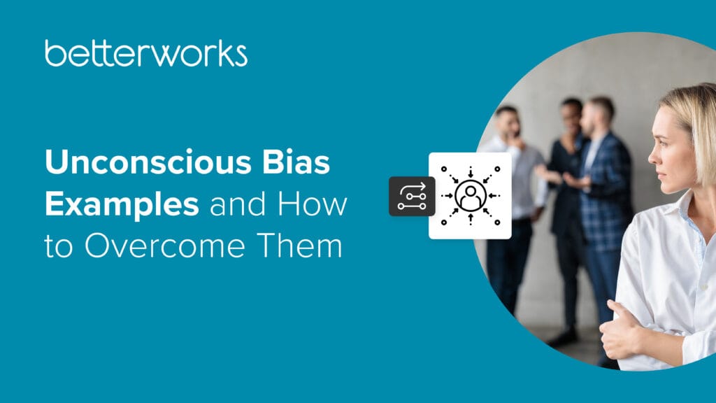 How Unconscious Bias Examples Help HR Improve Workplaces - Betterworks